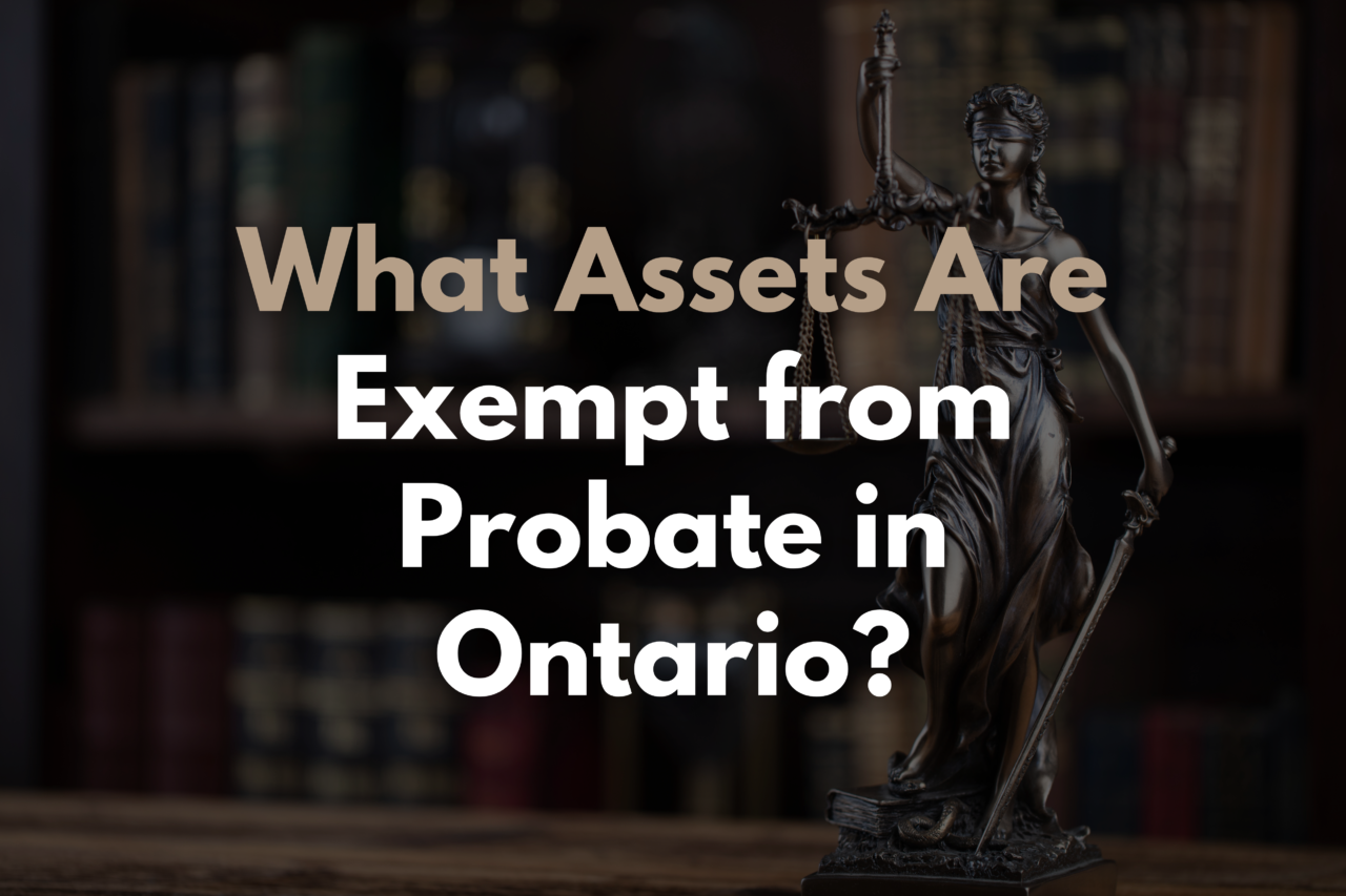 What Assets Are Exempt from Probate in Ontario? A Complete Guide