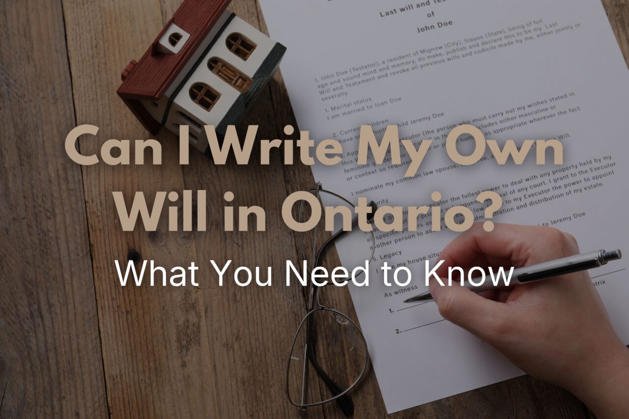 Can I Write My Own Will in Ontario? What You Need to Know